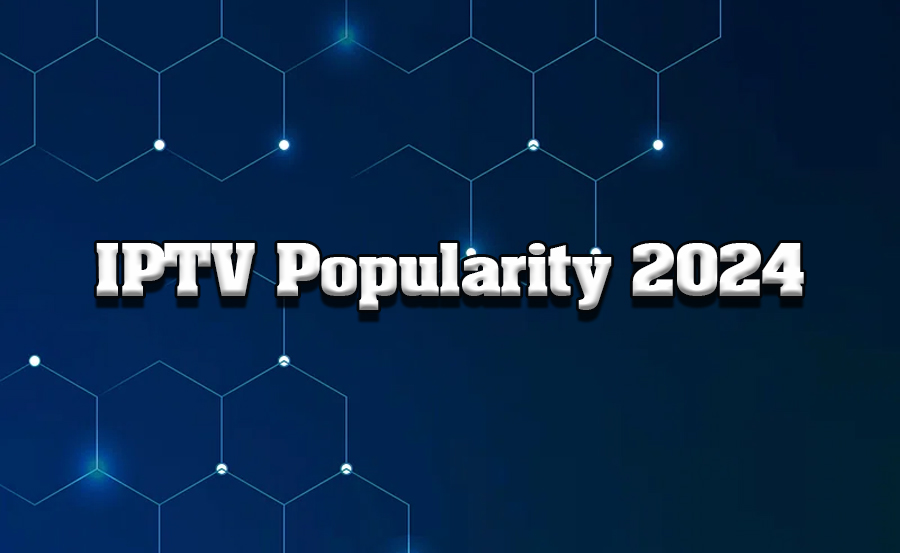 Exploring IPTV’s Growing Popularity in 2024